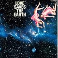 Love Saves The Earth ���͒n�����~���@(���W���P�b�g�d�l)