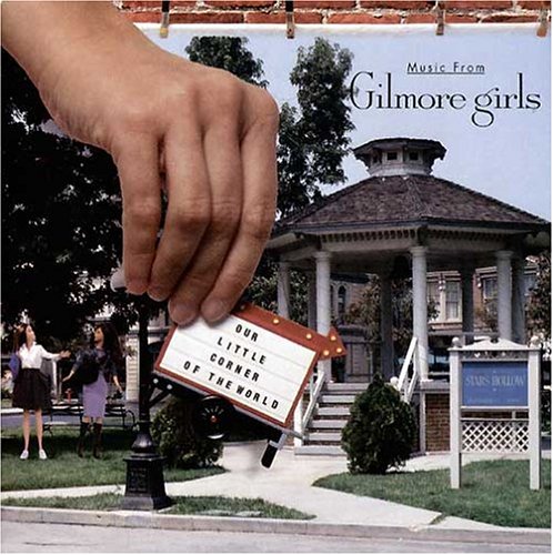  Our Little Corner of the World: Music From Gilmore Girls