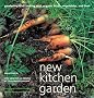 New Kitchen Garden: Organic Gardening and Cooking With Herbs, Vegetables, and Fruit