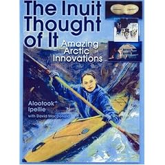 The Inuit Thought of It: Amazing Arctic Innovations (We Thought of It)