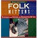 Folk Mittens: Techniques and Patterns for Handknitted Mittens