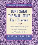 [Book] Don't Sweat the Small Stuff For Women: Simple and Practical Ways to Do What Matters Most and Find Time for You