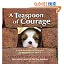 Teaspoon of Courage: A Little Book of Encouragement for Whenever You Need It