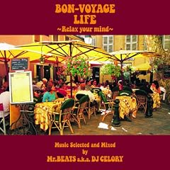 BON-VOYAGE LIFE ~Relax Your Mind~Music Selected and Mixed by Mr.BEATS a.k.a. DJ CELORY