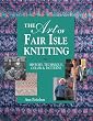 The Art of Fair Isle Knitting: History, Technique, Color & Patterns