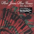 Slow Jesus Slow Venus
