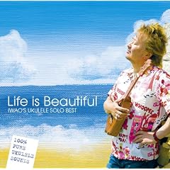Life is Beautiful~IWAO�fS UKULELE SOLO BEST