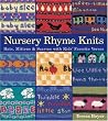 Nursery Rhyme Knits: Hats, Mittens & Scarves With Kids' Favorite Verses
