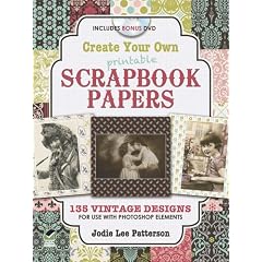 Create Your Own Printable Scrapbook Papers: 135 Vintage Designs for Use with Photoshop Elements