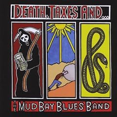 Death Taxes & the Mud Bay Blues Band