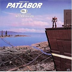 �@���x�@�p�g���C�o�[ �������A���E�R���N�V�����E�V���[�Y PATLABOR Vol.3 SONG COLLECTION�gINTERMISSION�h