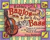 [Book] Rubber-Band Banjos and a Java Jive Bass: Projects and Activities on the Science of Music and Sound