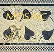 Classic Mosaic: Designs & Projects Inspired by 6,000 Years of Mosaic Art