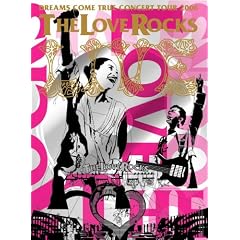 DREAMS COME TRUE CONCERT TOUR 2006 THE LOVE ROCKS [DVD]