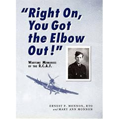 【クリックで詳細表示】Right On， You Got the Elbow Out！： Wartime Memories of the R.c.a.f.： Ernest F. Monnon， Mary Ann Monnon： 洋書