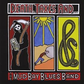 Death, Taxes And The Mud Bay Blues Band