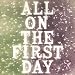 All on the First Day