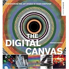 The Digital Canvas: Discovering the Art Studio in Your Computer (Abrams Studio)