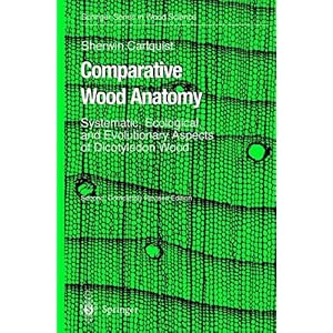 【クリックで詳細表示】Comparative Wood Anatomy： Systematic， Ecological， and Evolutionary Aspects of Dicotyledon Wood (Springer Series in Wood Science) [ペーパーバック]