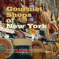 Gourmet Shops of NY: Markets, Foods, Recipes