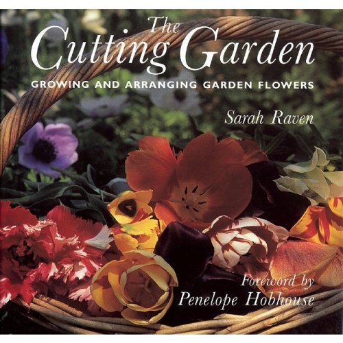  The Cutting Garden: Growing And Arranging Garden Flowers