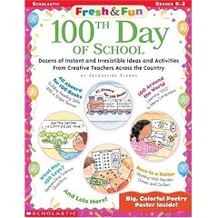 100th Day of School: Dozens of Instant and Irresistible Ideas and Activities from Creative Teachers Across the Country (Fresh and Fun)