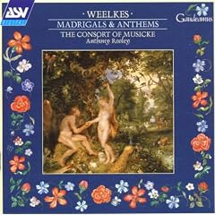 Weelkes: Madrigals & Anthems