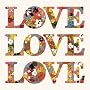 LOVE LOVE LOVE