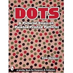 Dots: A Pictorial Essay on Pointed, Printed Patterns (Schiffer Book for Collectors and Designers)