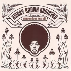 Ginger Does'em All『SWEET BROWN ADDICTED』