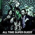 ALL TIME SUPER GUEST