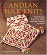 Andean Folk Knits: Great Designs from Peru, Chile, Argentina, Ecuador & Bolivia