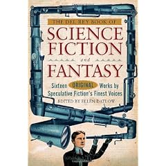 The Del Rey Book of Science Fiction and Fantasy: Sixteen Original Works by Speculative Fiction's Finest Voices