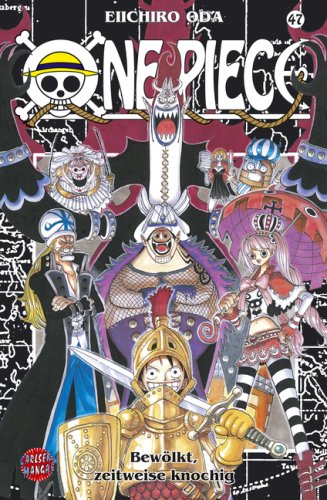  One Piece 47: Bewölkt, zeitweise knochig (Carlsen Manga): Bd 47