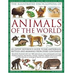 The Illustrated Encyclopedia of Animals of the World: An Expert Reference Guide to 840 Amphibians, Reptiles and Mammals from Every Continent