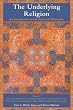 The Underlying Religion: An Introduction to the Perennial Philosphy (Perennial Philosophy)