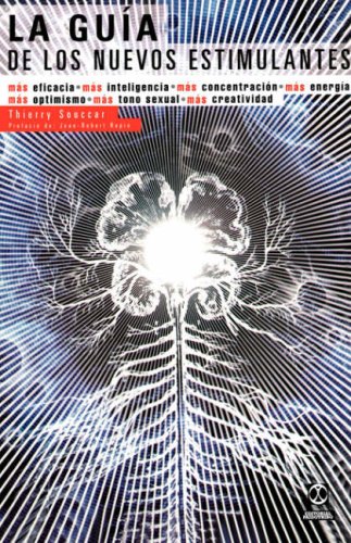  La Guia De Los Nuevos Estimulantes: Mas Eficacia, Mas Inteligencia, Mas Concentracion, Mas Energia, Mas Optimismo, Mas Tono Sexual, Mas Creatividad