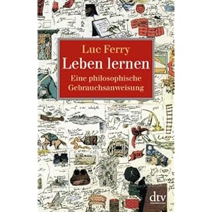 【クリックで詳細表示】Leben lernen： Eine philosophische Gebrauchsanweisung： Luc Ferry， Lis Kuenzli： 洋書
