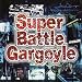 Super Battle Gargoyle