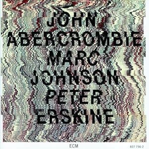 【クリックで詳細表示】John Abercrombie， Marc Johnson， Peter Erskine ： John Abercrombie Marc Johnson Peter Erskine - 音楽