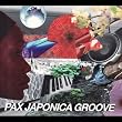 PAX JAPONICA GROOVE