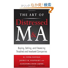 The Art of Distressed M&A: Buying, Selling, and Financing Troubled and Insolvent Companies (Art of M&A)