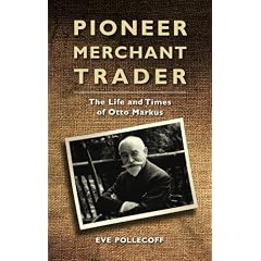 Pioneer Merchant Trader: The Life and Times of Otto Markus