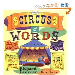 The Circus of Words: Acrobatic Anagrams, Parading Palindromes, Wonderful Words on a Wire, and More Lively Letter Play
