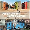 Design Like You Give a Damn {2}: Building Change from the Ground Up
