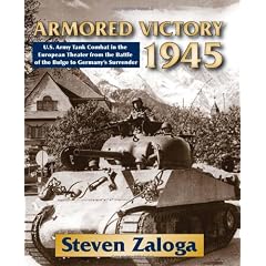 Armored Victory 1945: U.S. Army Tank Combat in the European Theater from the Battle of the Bulge to Germany's Surrender