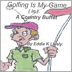 Golfing Is My Game (in) a Country Buffet