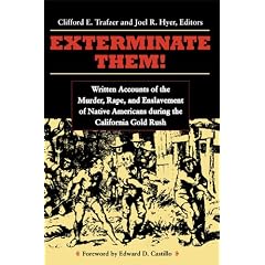 "Exterminate Them": Written Accounts of the Murder, Rape, and Slavery of Native Americans During the California Gold Rush, 1848-1868