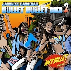 RACY BULLET presents-JAPANESE DANCEHALL BULLET BULLET MIX Vol.2