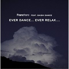 Francfranc feat.DAISHI DANCE EVER DANCE...EVER RELAX....